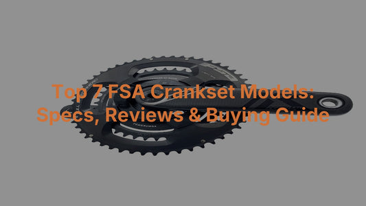 Top 7 FSA Crankset Models: Specs, Reviews & Buying Guide